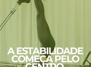 Pilates: A Importância do Fortalecimento do Core para Estabilidade e Movimento Saudável