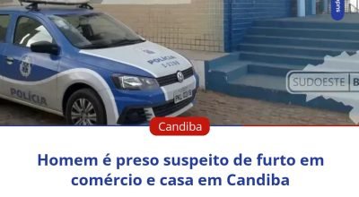 Homem é preso em Candiba suspeito de furtos em comércio e residência