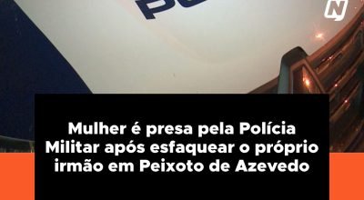 Mulher é presa após agredir o irmão durante desentendimento em Peixoto de Azevedo